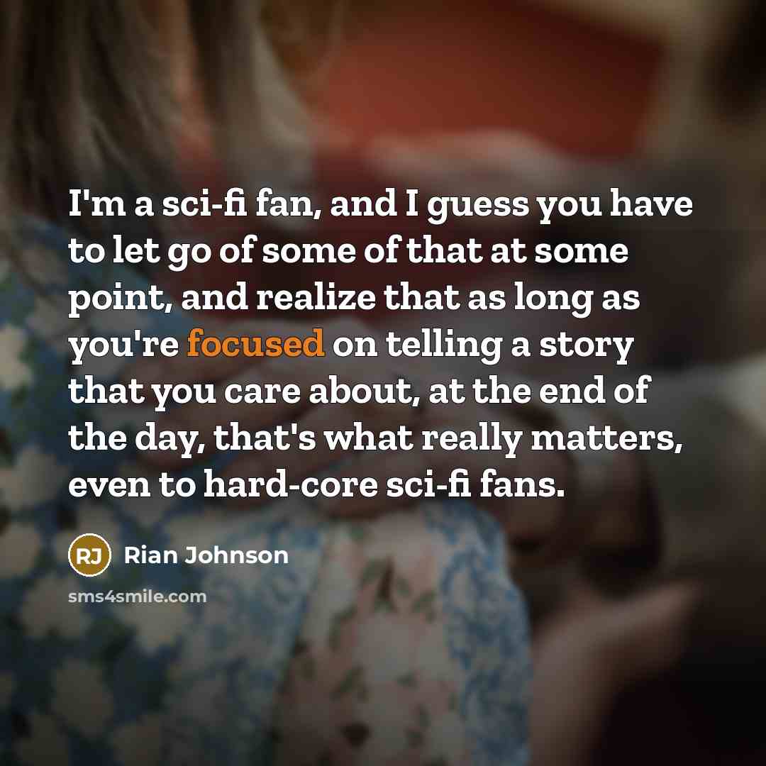 “I'm a sci-fi fan, and I guess you have to…” quote by Rian Johnson
