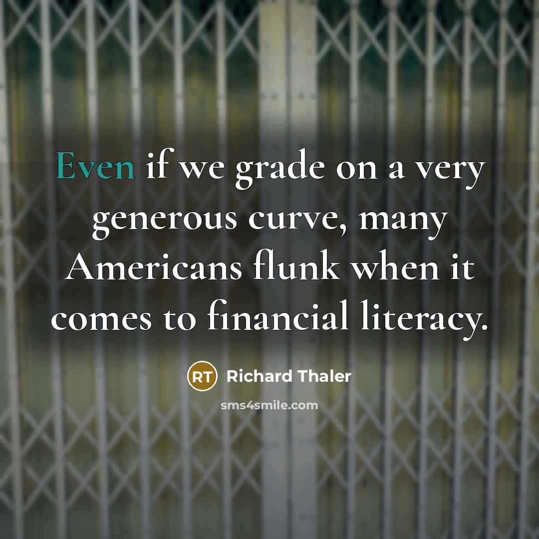 “Even if we grade on a very generous curve, many…” quote by Richard Thaler