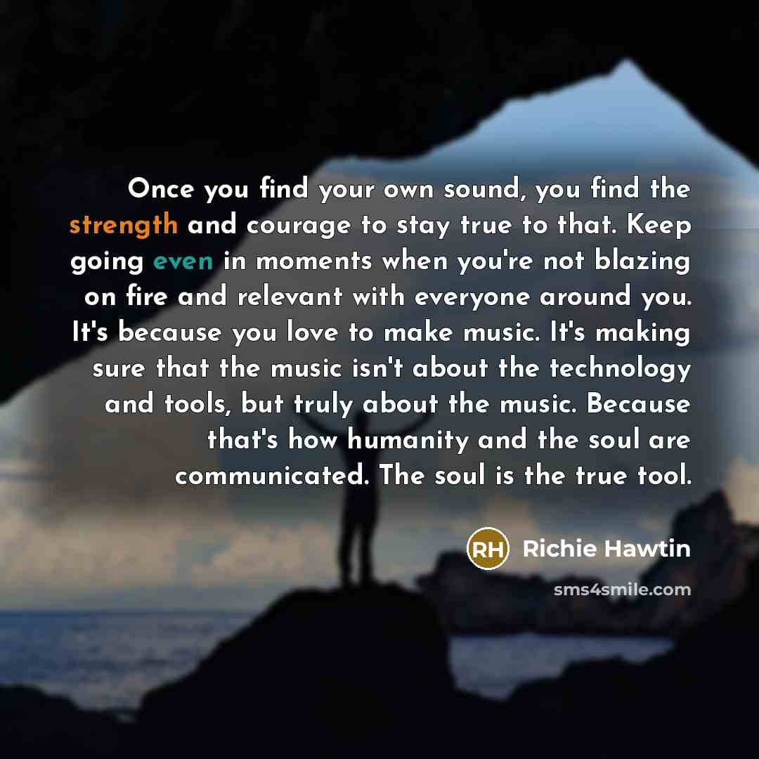 “Once you find your own sound, you find the strength…” quote by Richie Hawtin