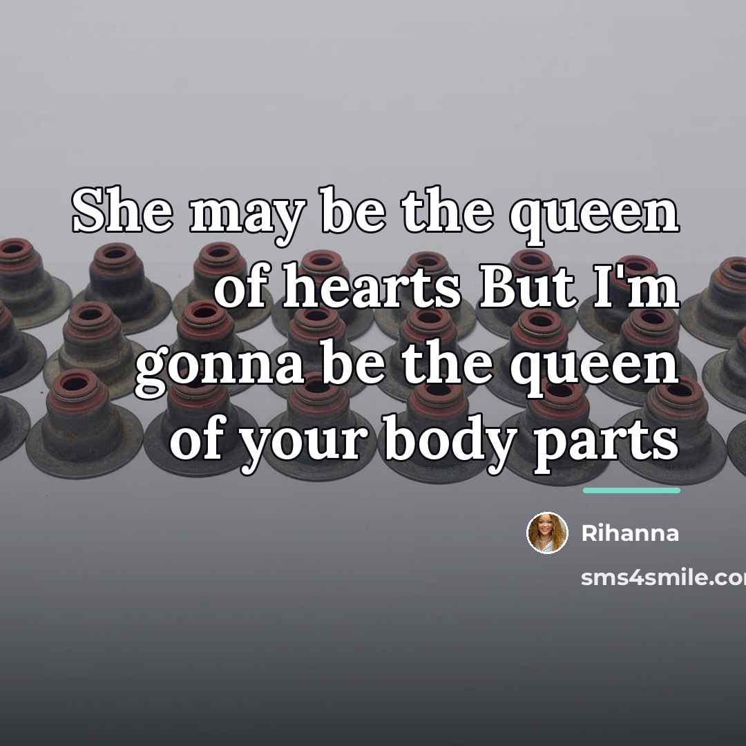 “She may be the queen of hearts But I'm gonna…” quote by Rihanna