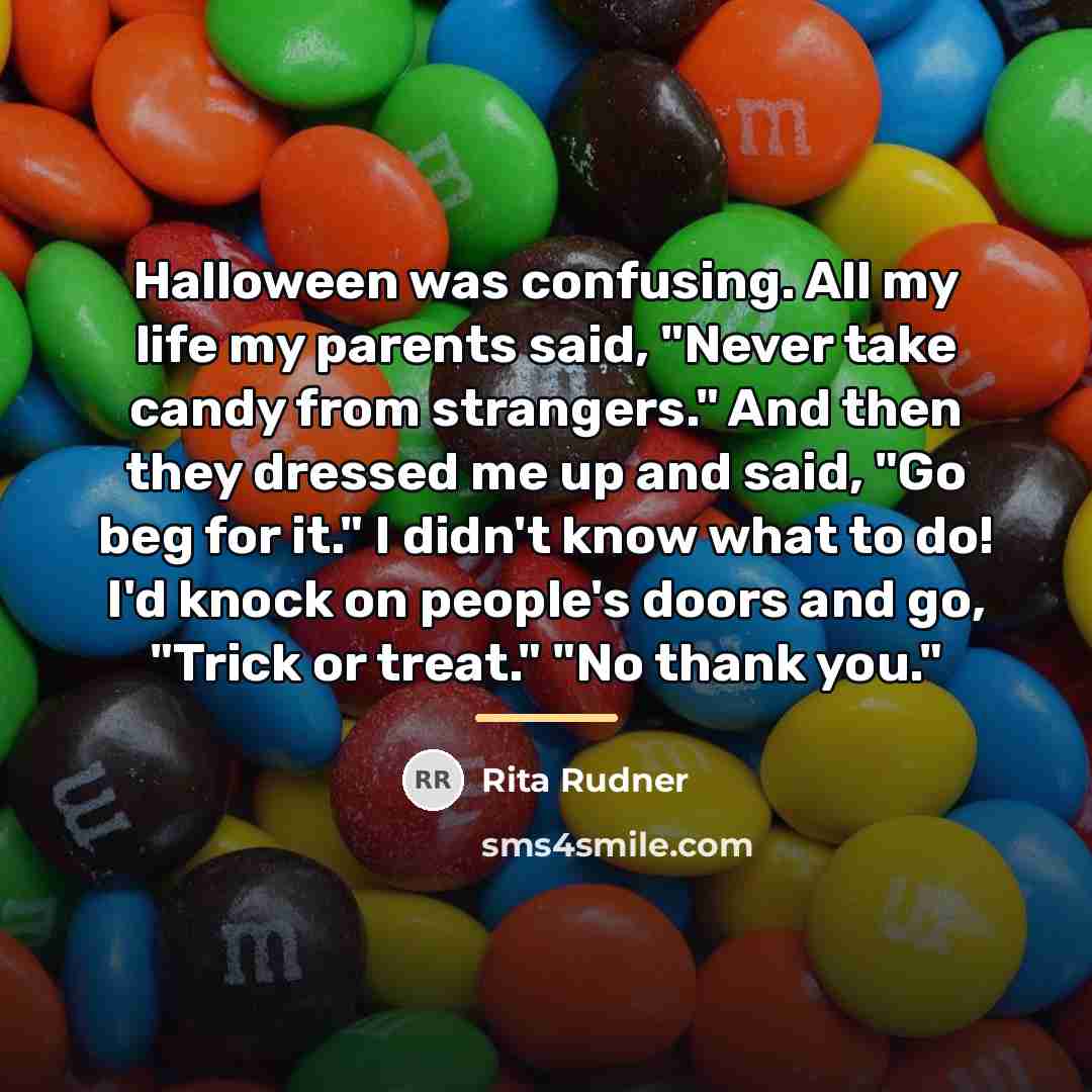 “Halloween was confusing. All my life my parents said, "Never…” quote by Rita Rudner