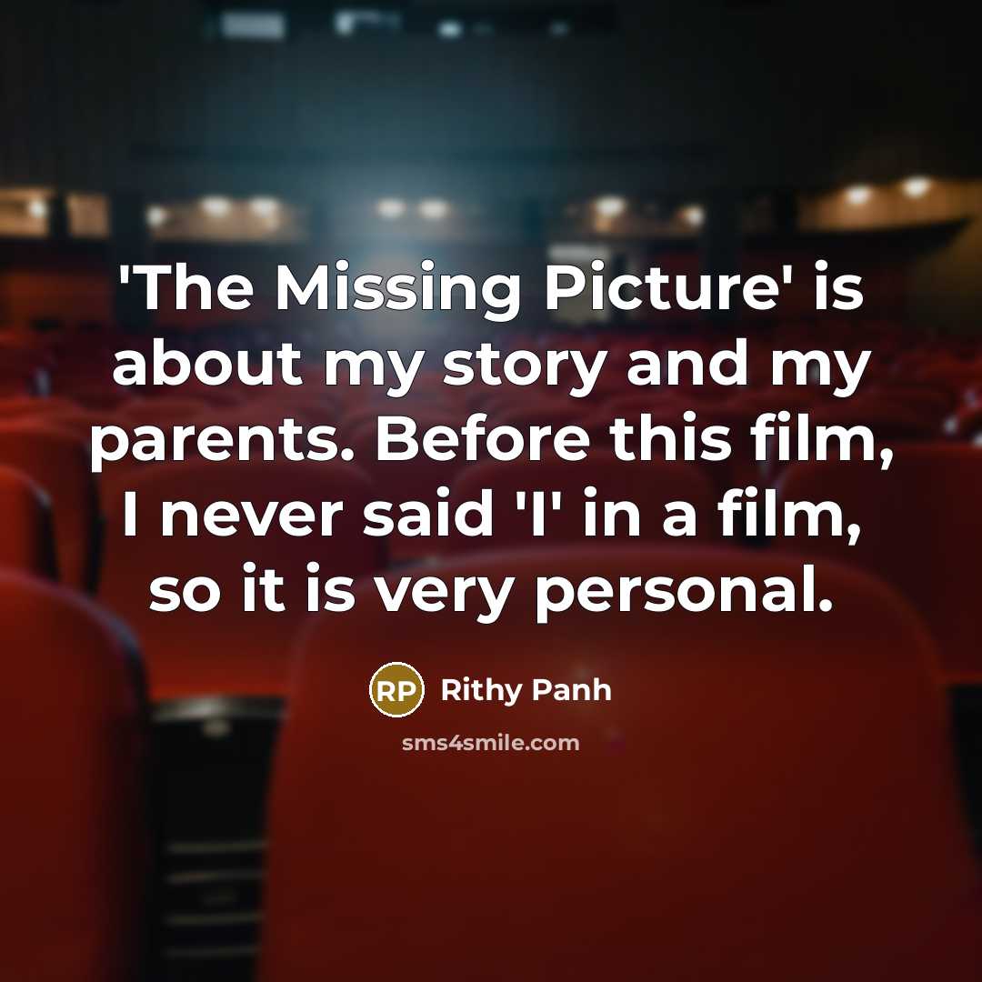 “'The Missing Picture' is about my story and my parents.…” quote by Rithy Panh
