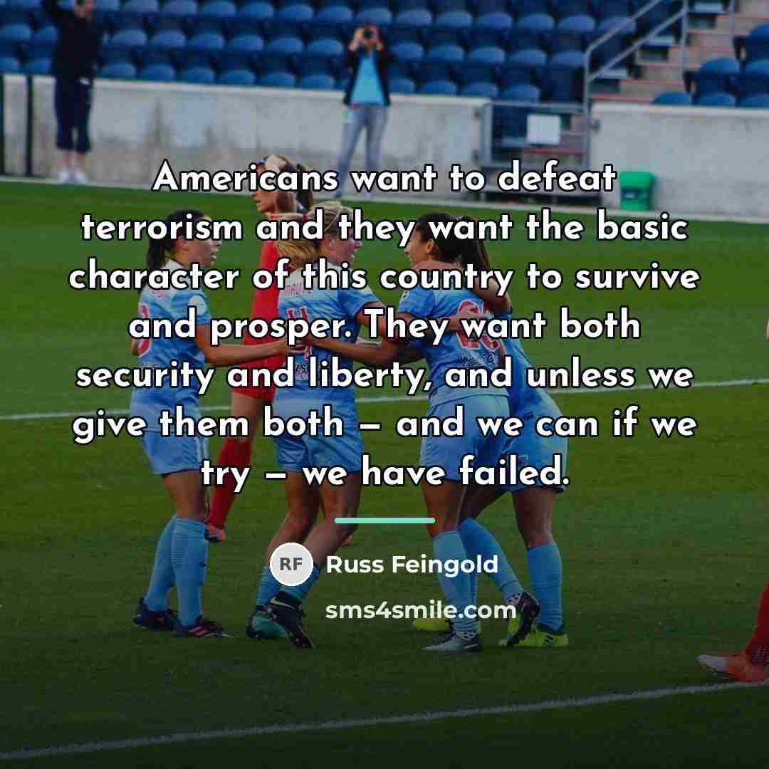 “Americans want to defeat terrorism and they want the basic…” quote by Russ Feingold