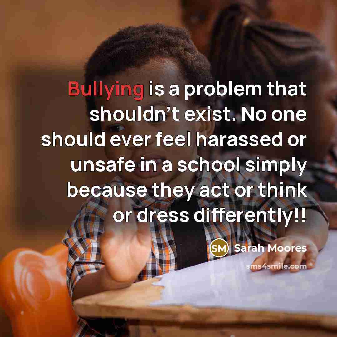 “Bullying is a problem that shouldn't exist. No one should…” quote by Sarah Moores