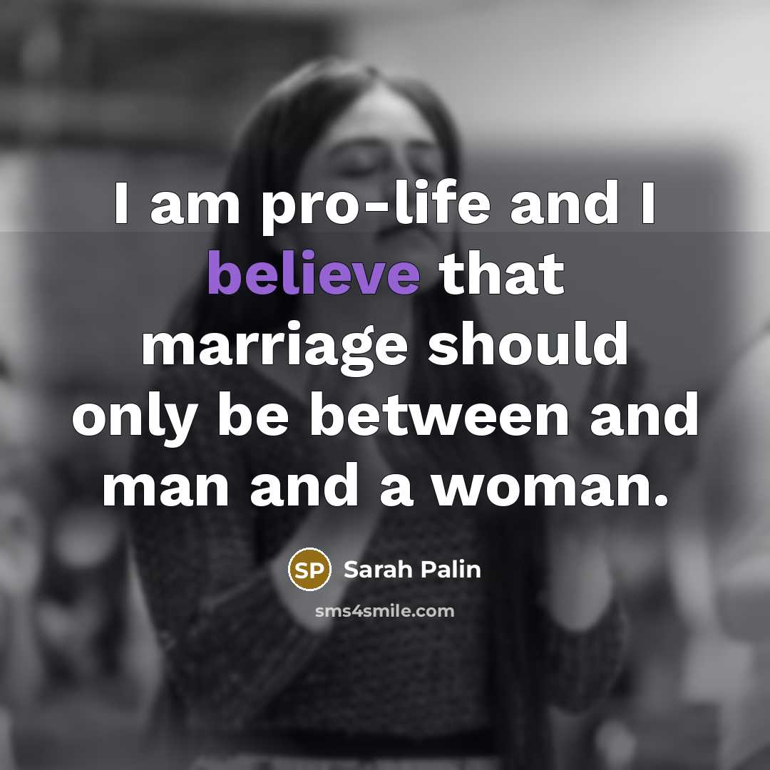 “I am pro-life and I believe that marriage should only…” quote by Sarah Palin