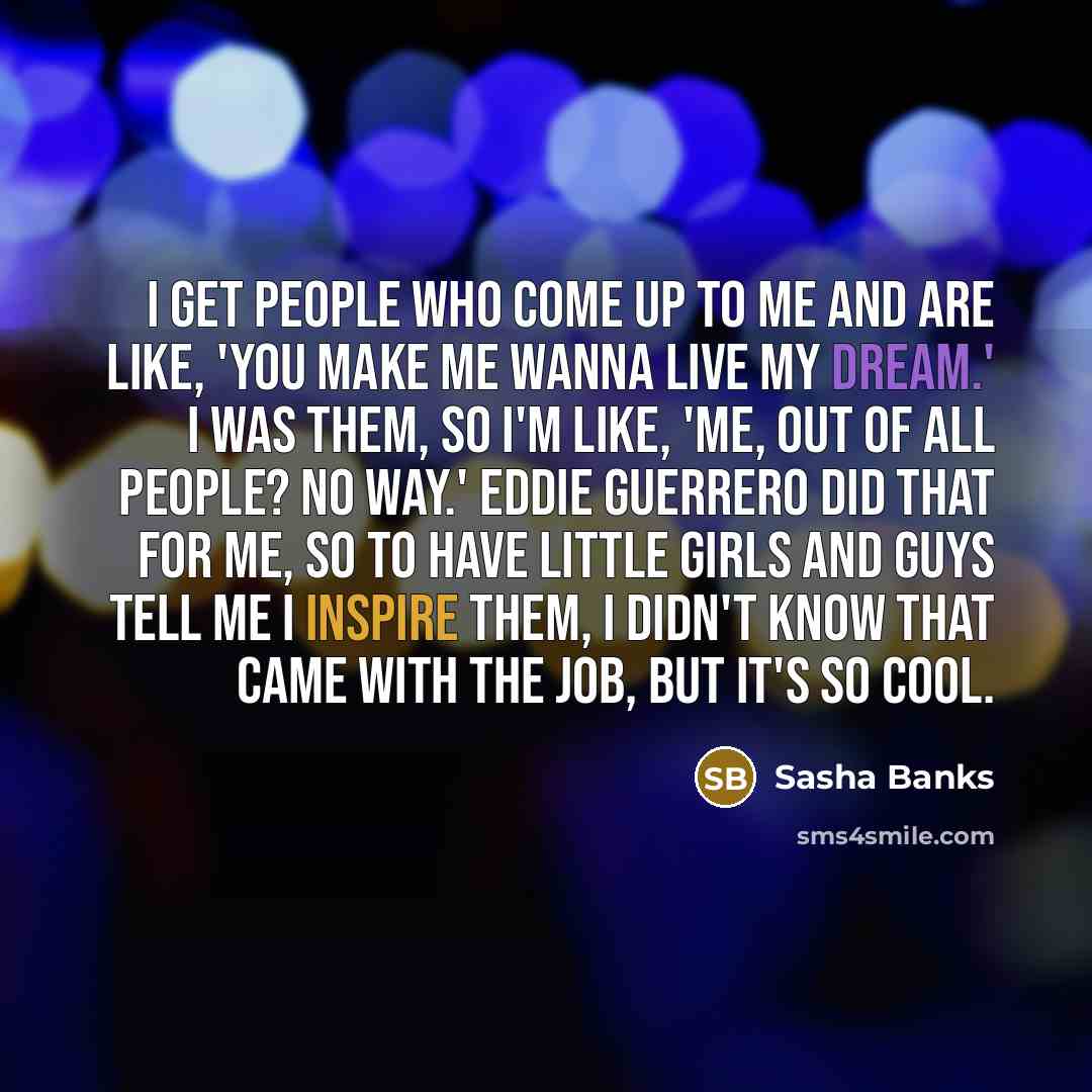 “I get people who come up to me and are…” quote by Sasha Banks