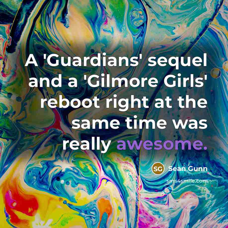 “A 'Guardians' sequel and a 'Gilmore Girls' reboot right at…” quote by Sean Gunn