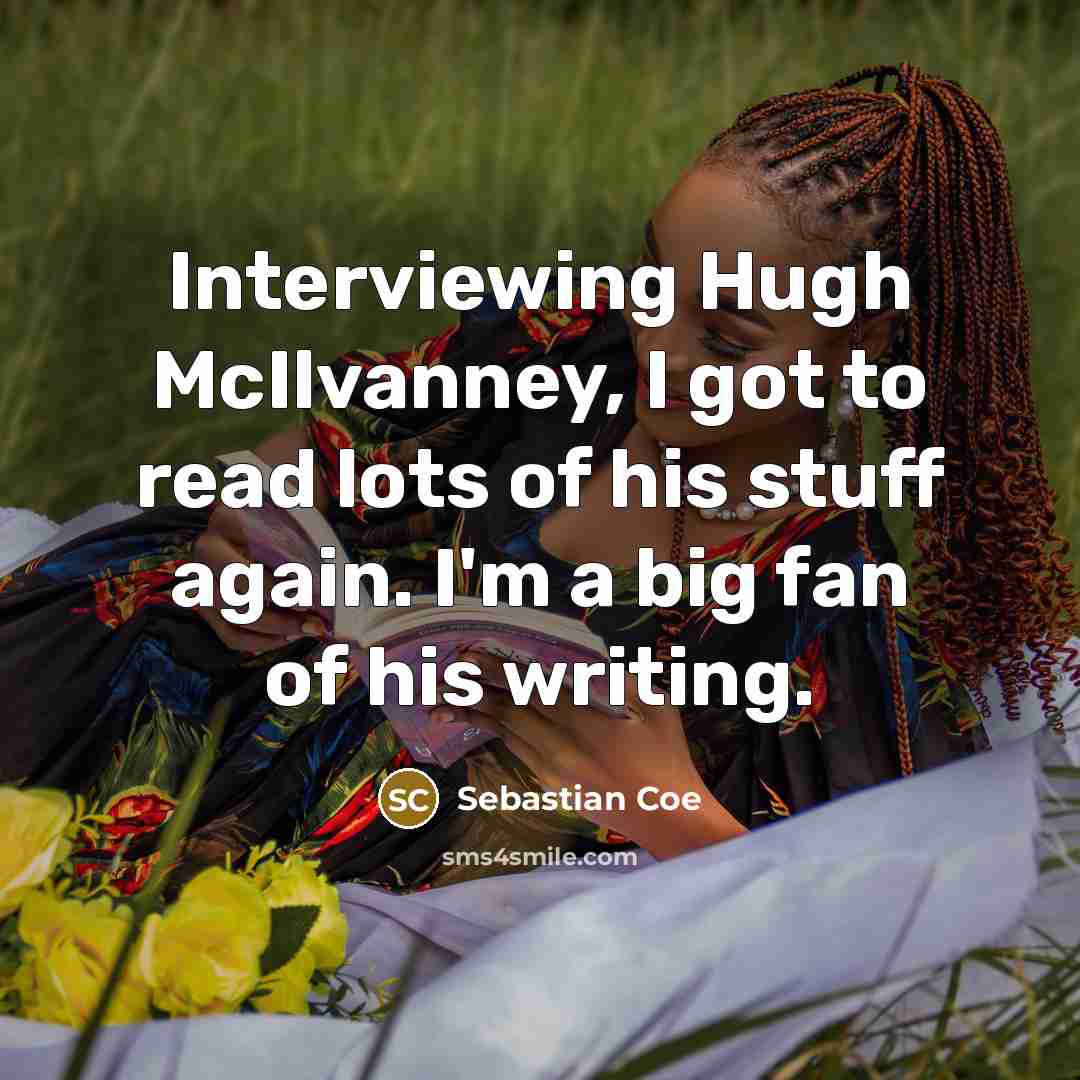“Interviewing Hugh McIlvanney, I got to read lots of his…” quote by Sebastian Coe