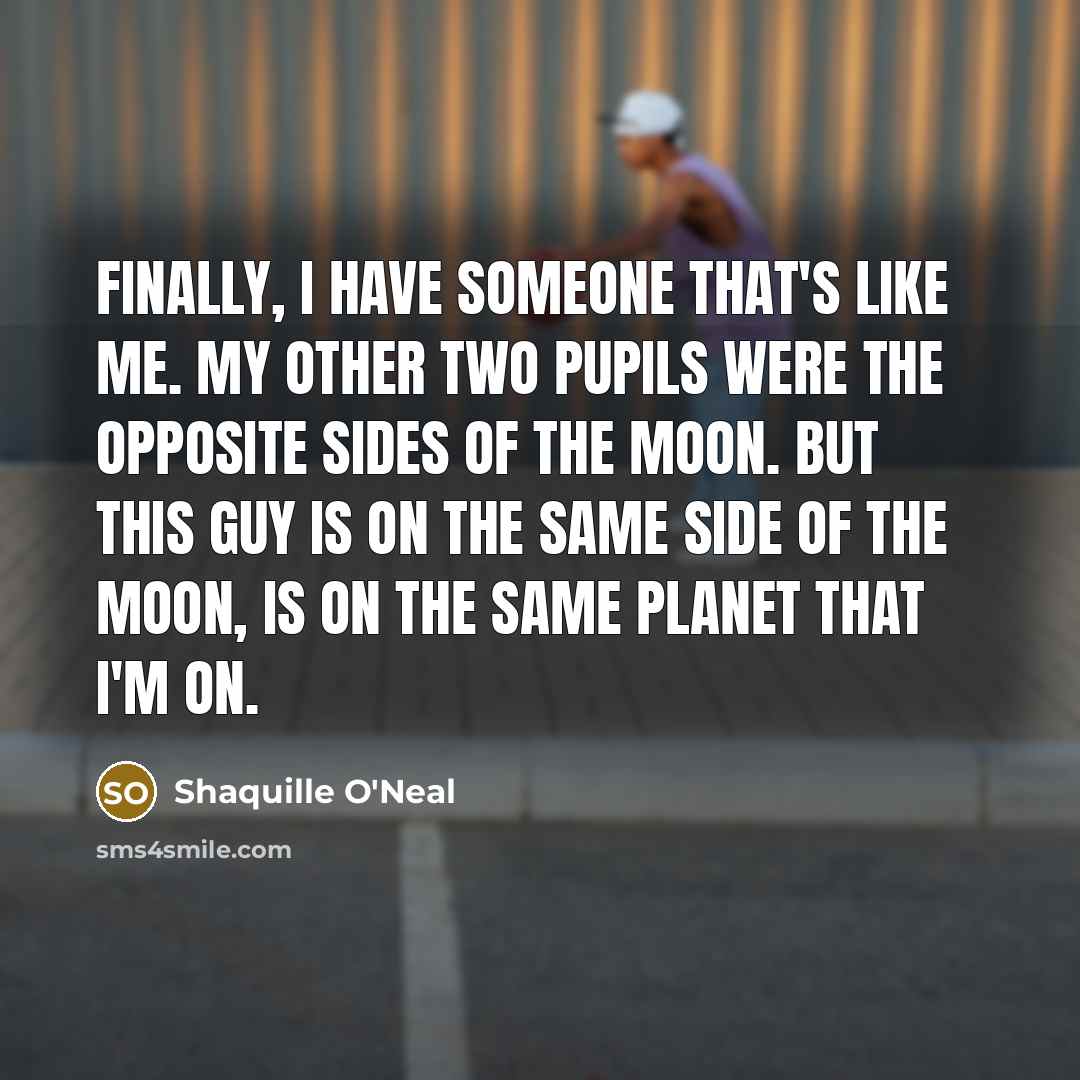 “Finally, I have someone that's like me. My other two…” quote by Shaquille O'Neal
