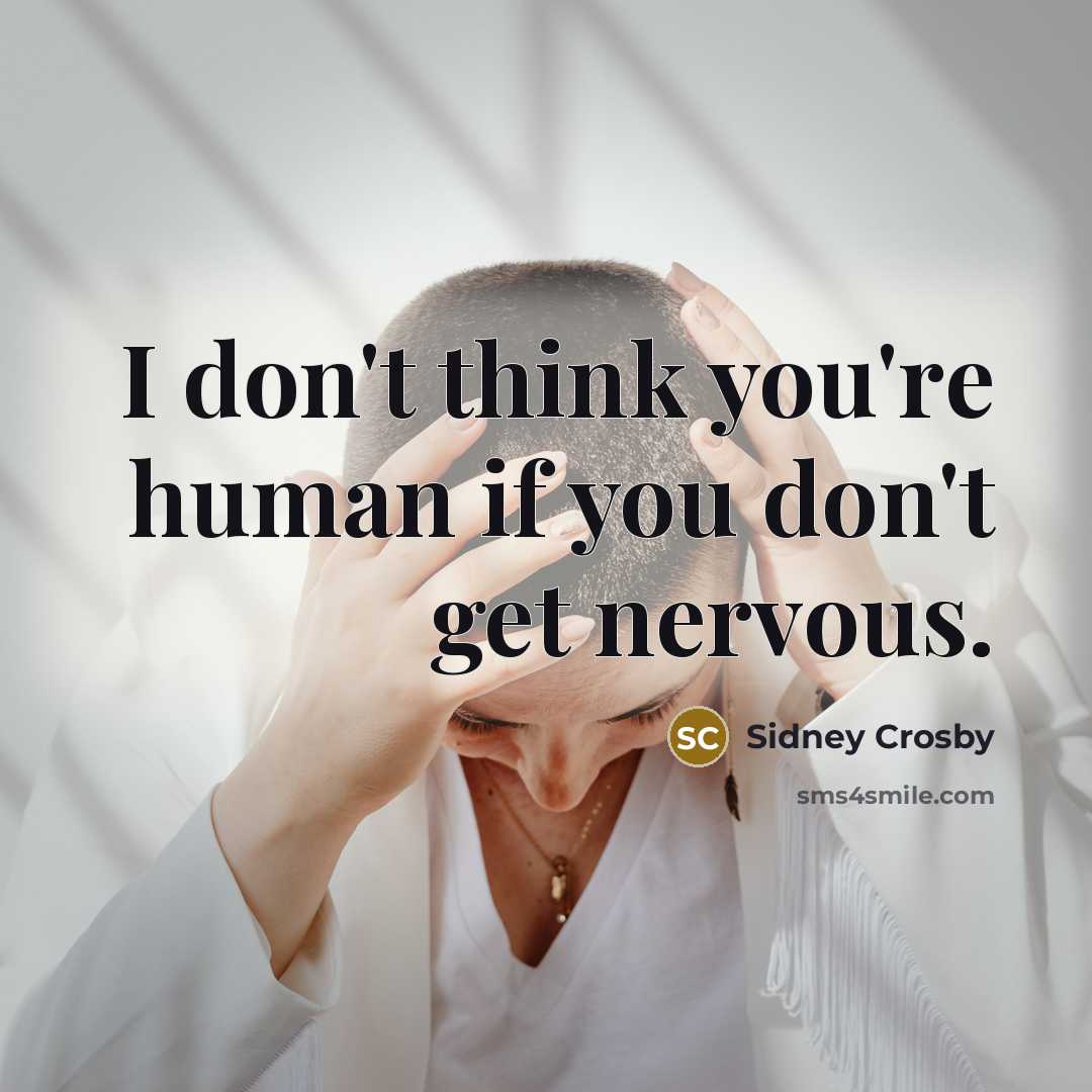 “I don't think you're human if you don't get nervous.…” quote by Sidney Crosby