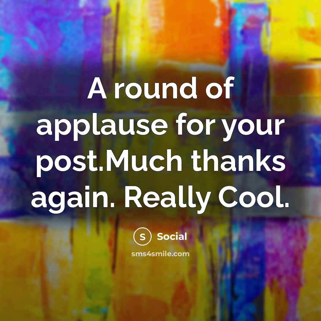 “A round of applause for your post.Much thanks again. Really Cool.” quote by Social