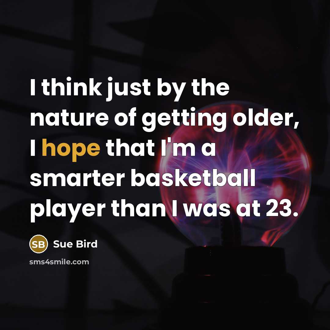 “I think just by the nature of getting older, I…” quote by Sue Bird