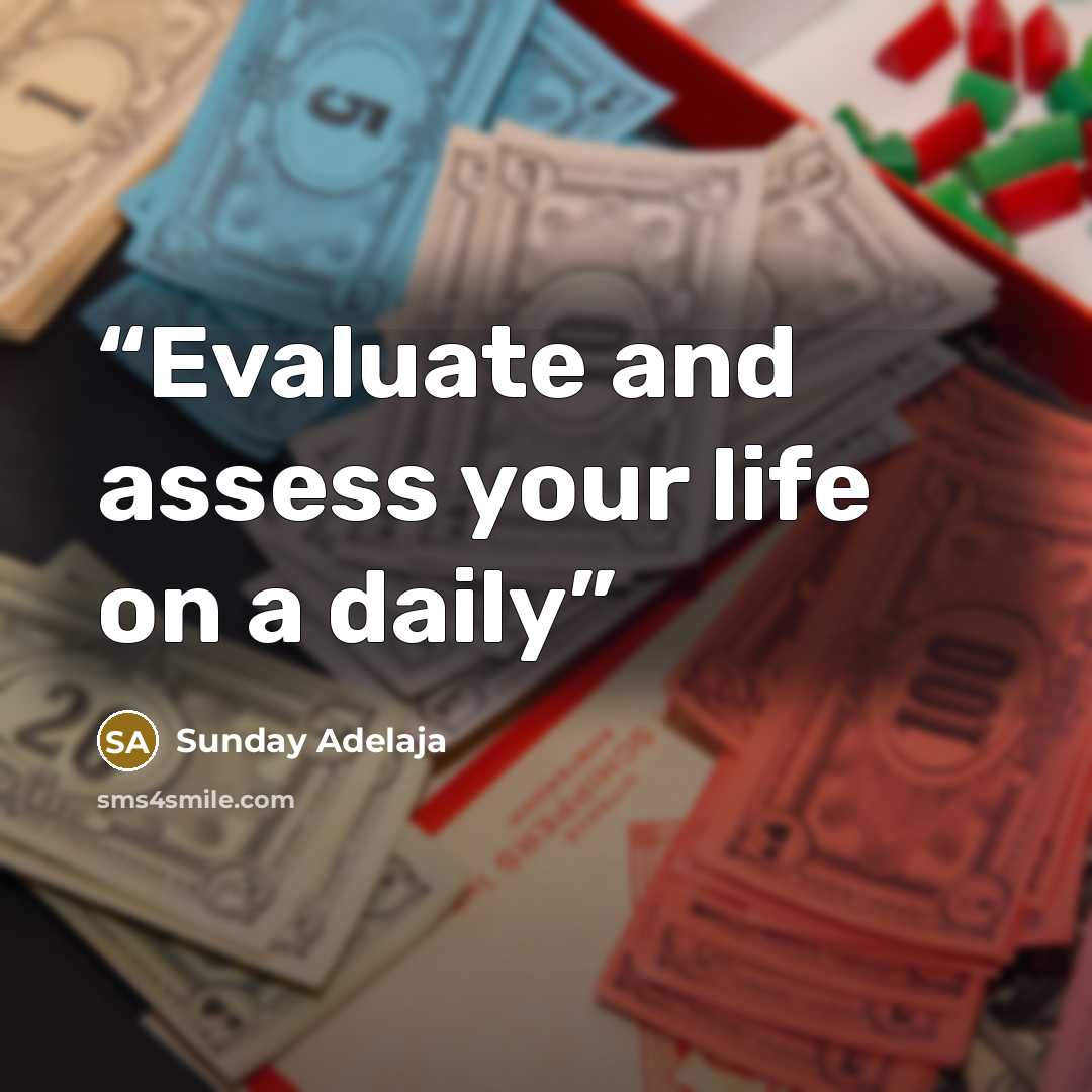 “Evaluate and assess your life on a daily” quote by Sunday Adelaja
