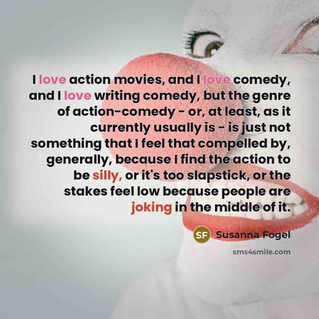 “I love action movies, and I love comedy, and I…” quote by Susanna Fogel