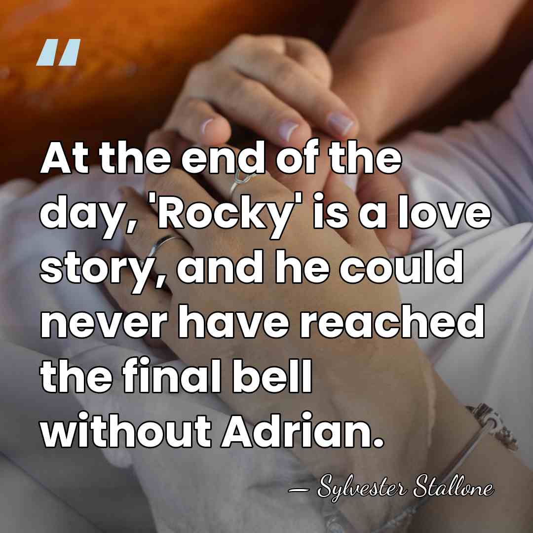 At the end of the day, 'Rocky' is a love story, and&hellip; - Sylvester Stallone