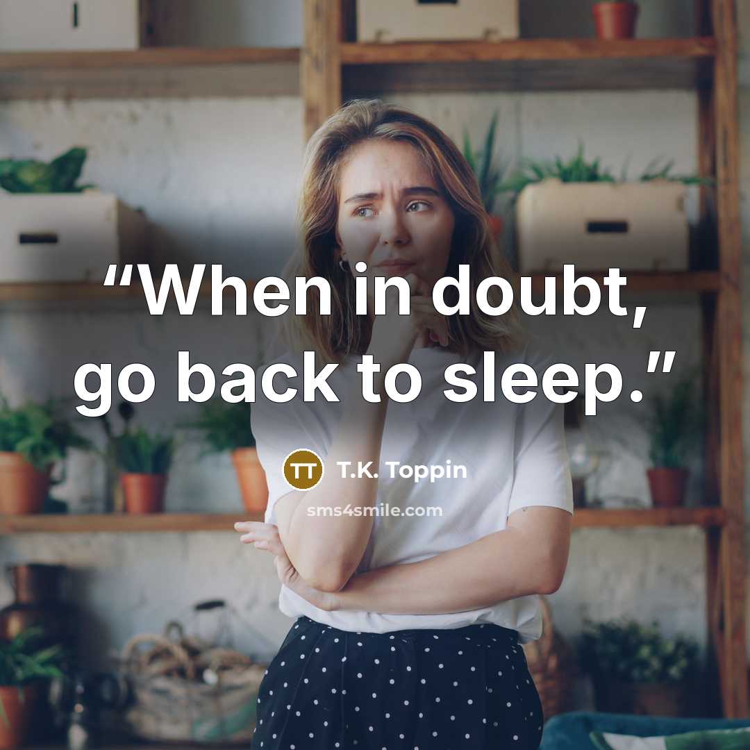 “When in doubt, go back to sleep.” quote by T.K. Toppin