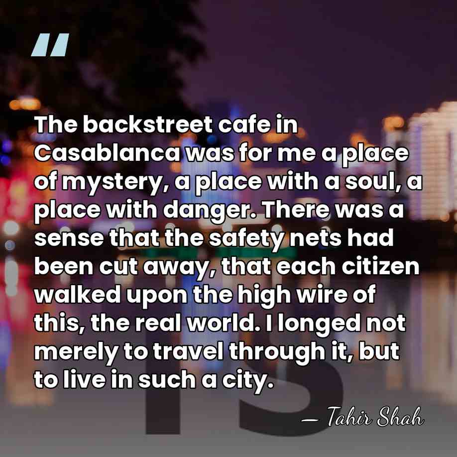The backstreet cafe in Casablanca was for me a place of mystery,&hellip; - Tahir Shah