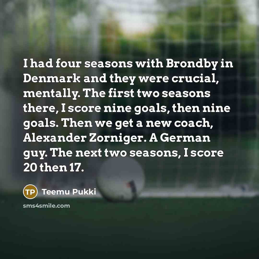 “I had four seasons with Brondby in Denmark and they…” quote by Teemu Pukki