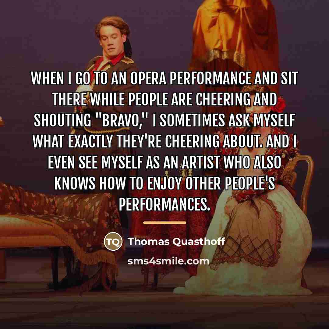 “When I go to an opera performance and sit there…” quote by Thomas Quasthoff