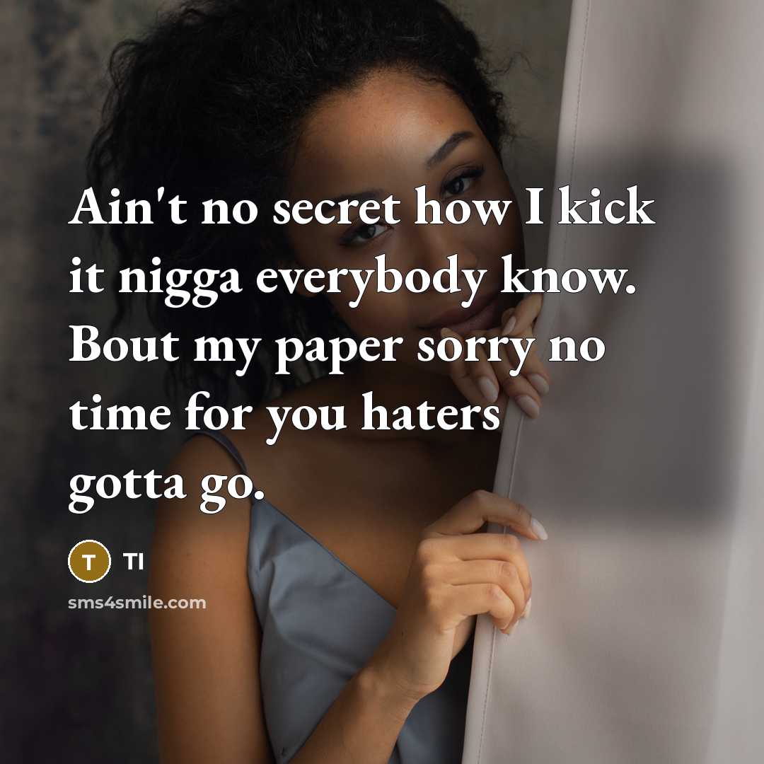 “Ain't no secret how I kick it nigga everybody know.…” quote by TI