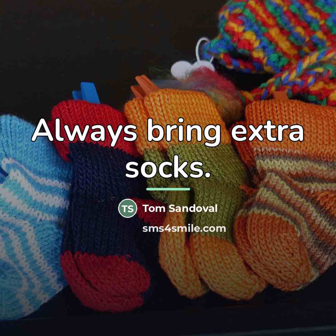 “Always bring extra socks.…” quote by Tom Sandoval