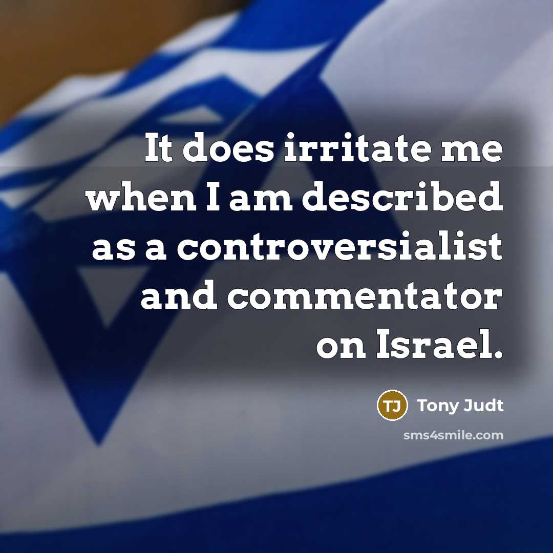 “It does irritate me when I am described as a…” quote by Tony Judt