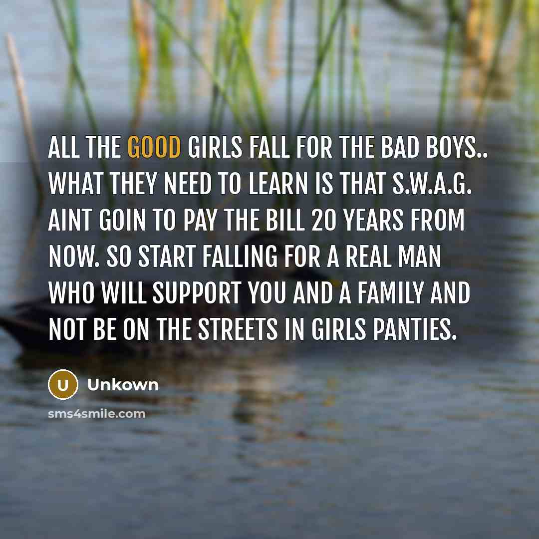 “All the good girls fall for the bad boys.. what…” quote by Unkown