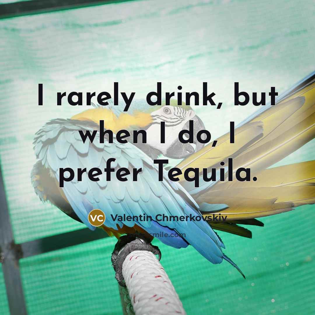 “I rarely drink, but when I do, I prefer Tequila.…” quote by Valentin Chmerkovskiy