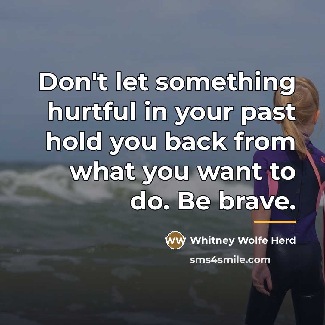 “Don't let something hurtful in your past hold you back…” quote by Whitney Wolfe Herd