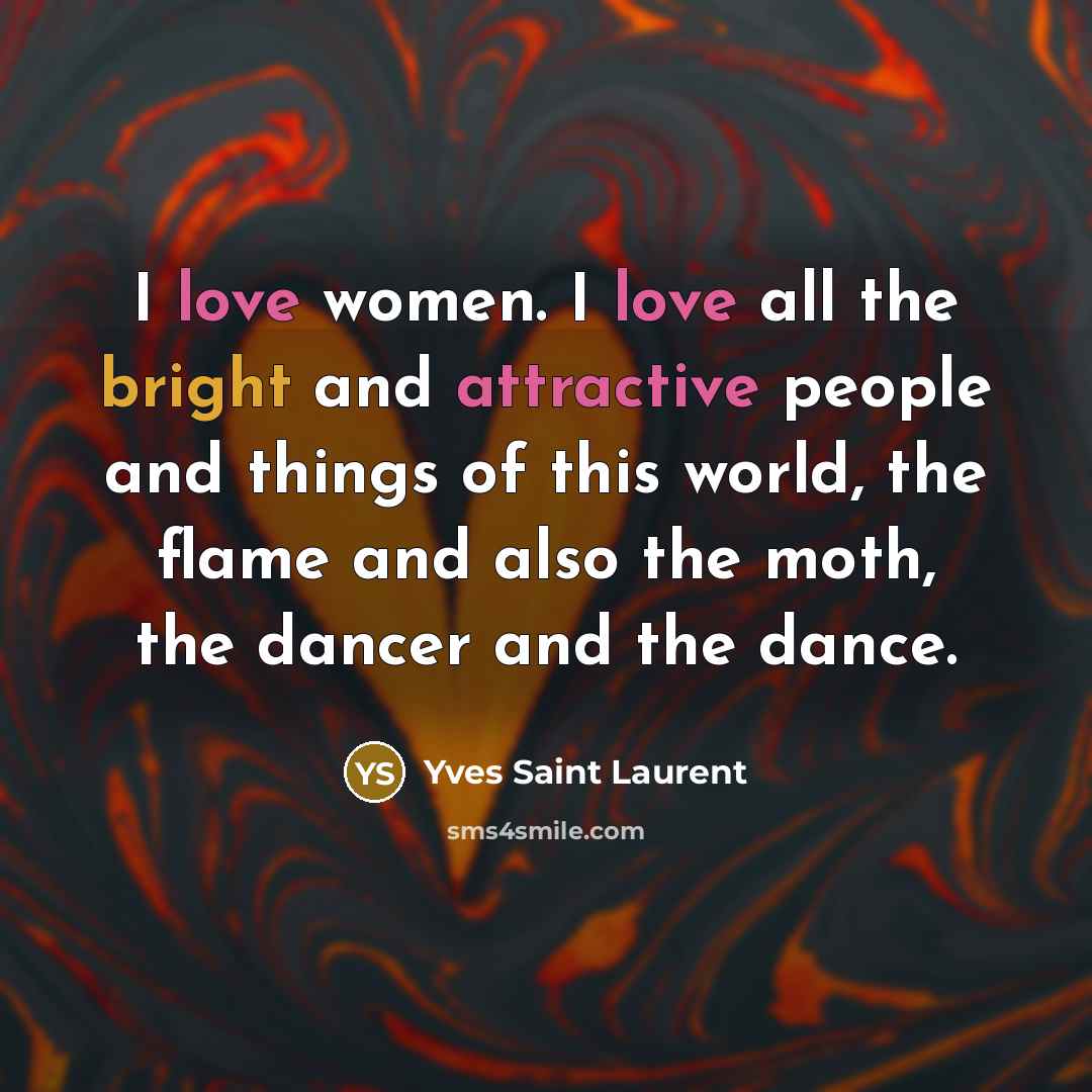 “I love women. I love all the bright and attractive…” quote by Yves Saint Laurent
