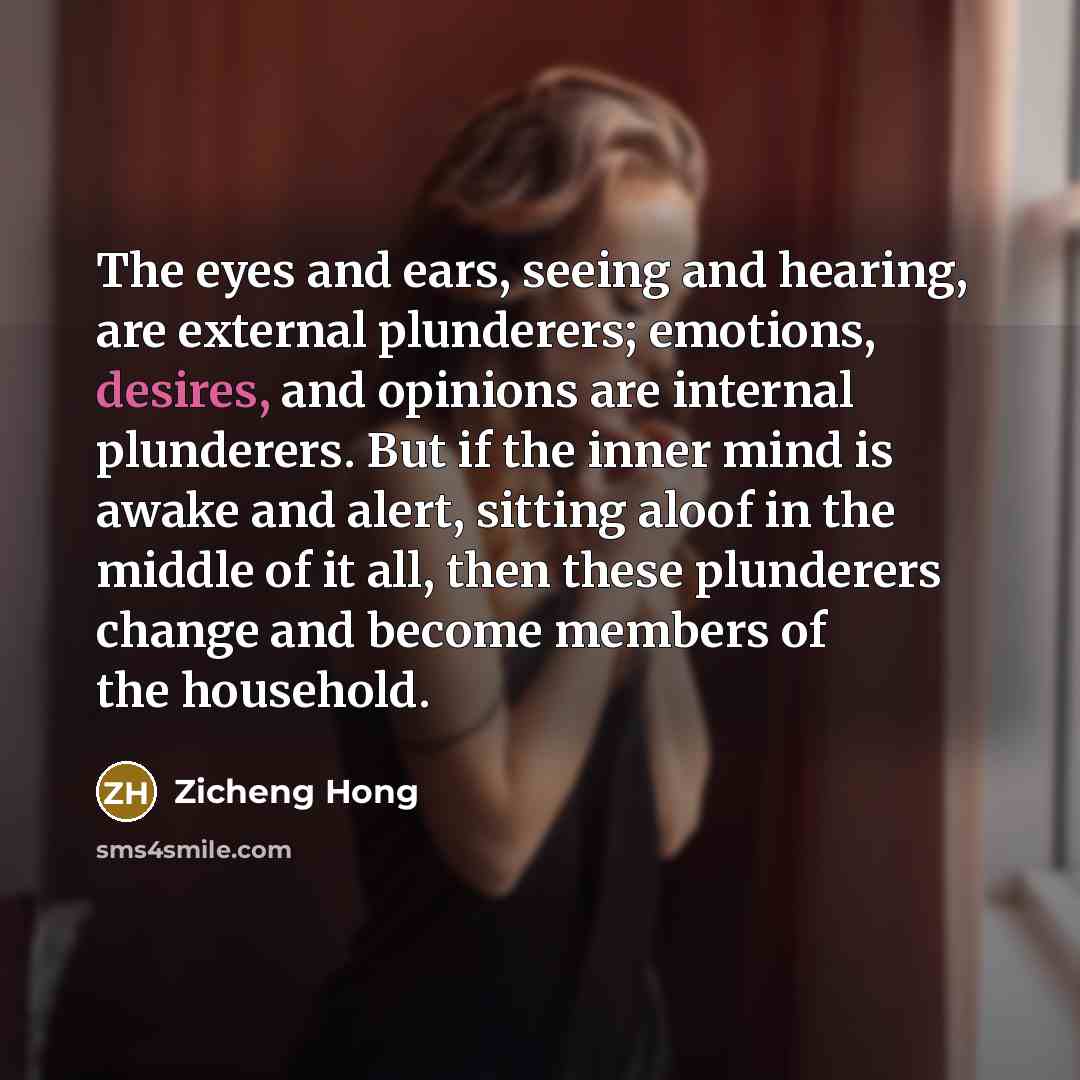 “The eyes and ears, seeing and hearing, are external plunderers;…” quote by Zicheng Hong