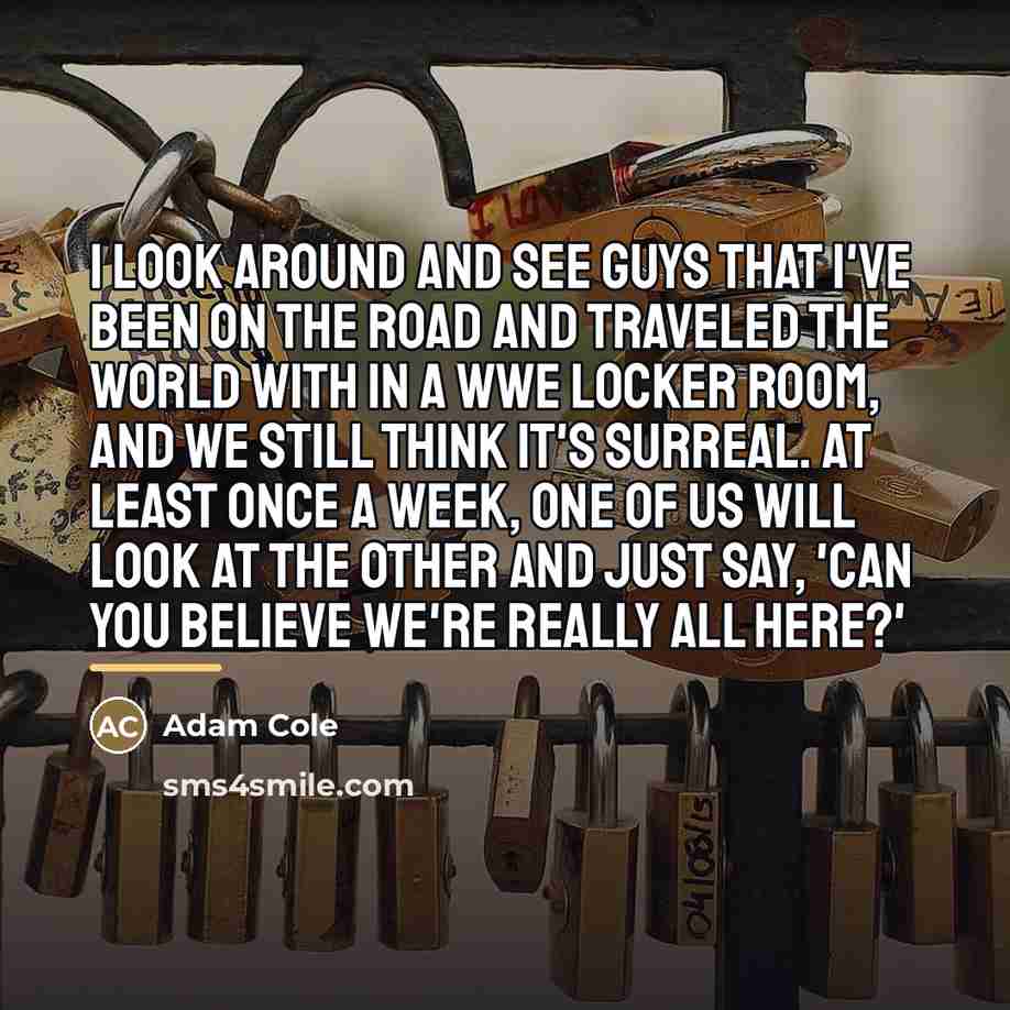 “I look around and see guys that I've been on…” quote by Adam Cole