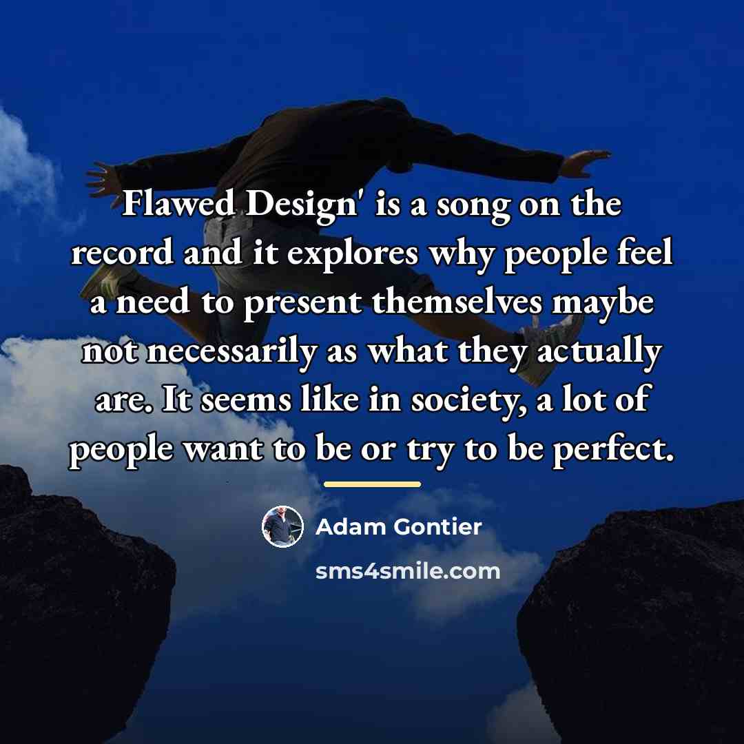 “Flawed Design' is a song on the record and it…” quote by Adam Gontier