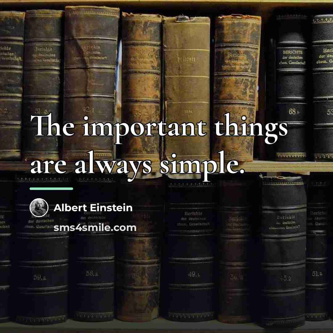 “The important things are always simple.…” quote by Albert Einstein