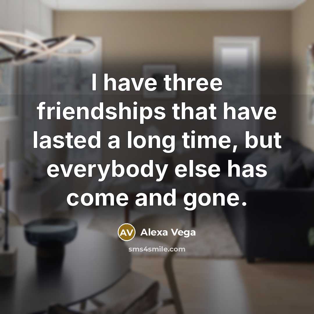 “I have three friendships that have lasted a long time,…” quote by Alexa Vega