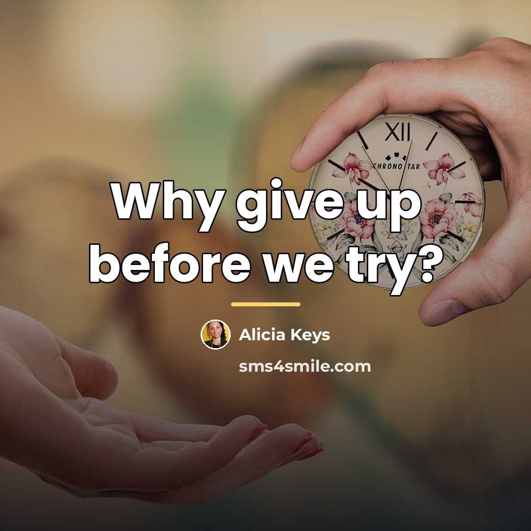 “Why give up before we try?…” quote by Alicia Keys