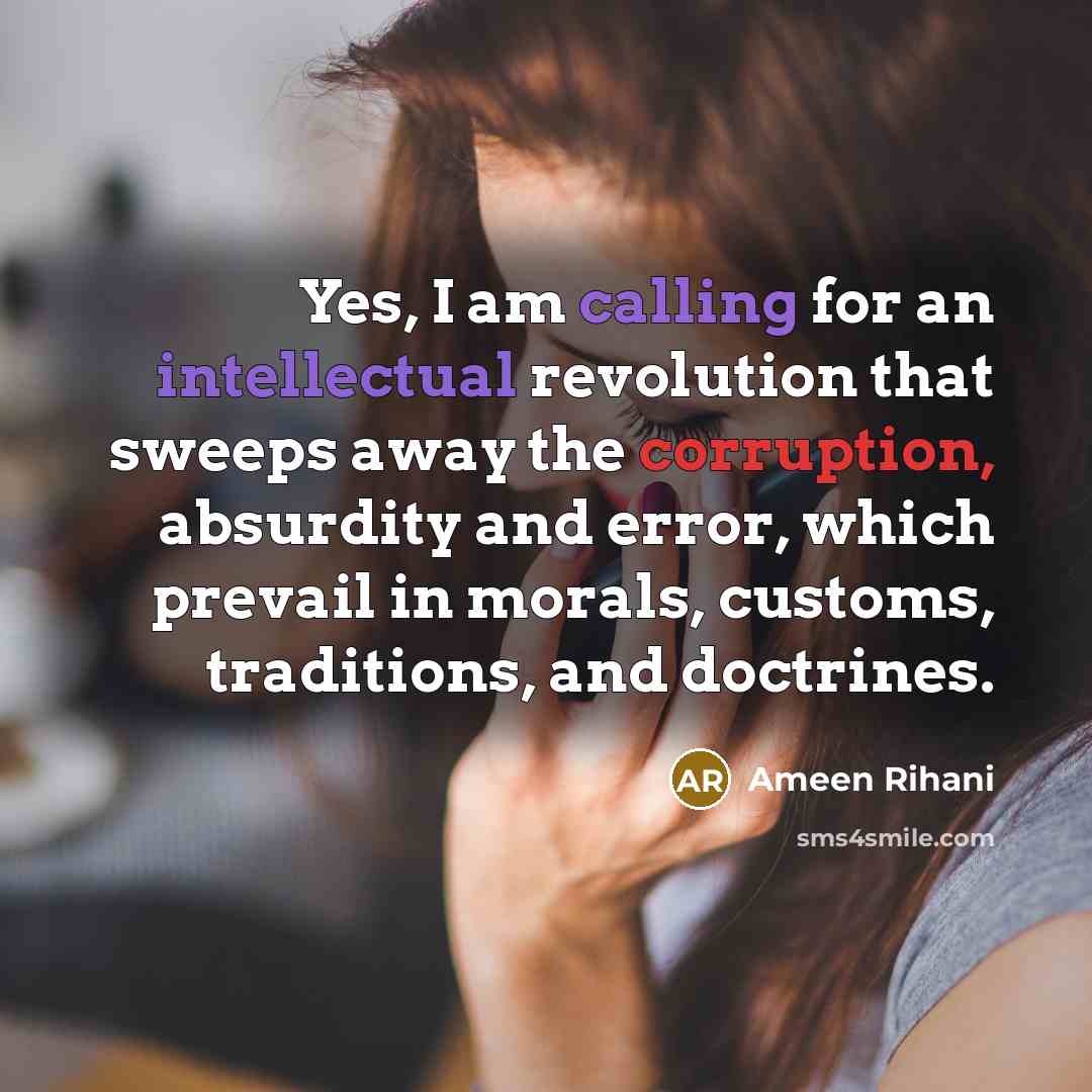“Yes, I am calling for an intellectual revolution that sweeps…” quote by Ameen Rihani