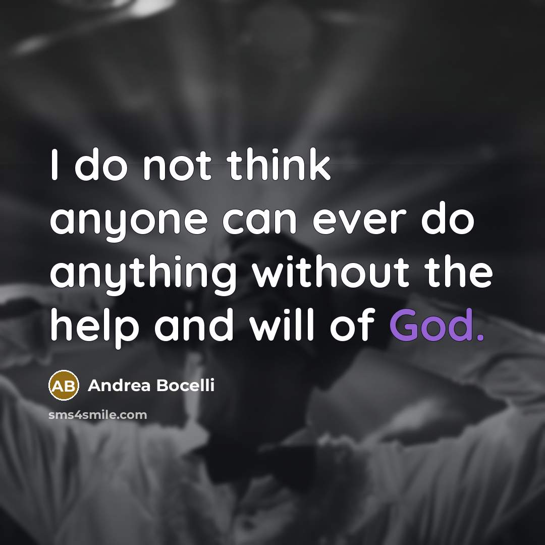 “I do not think anyone can ever do anything without…” quote by Andrea Bocelli