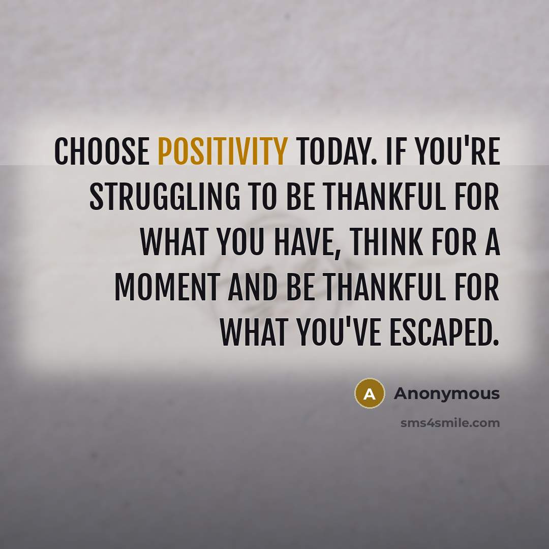 “Choose positivity today. If you're struggling to be thankful for…” quote by Anonymous
