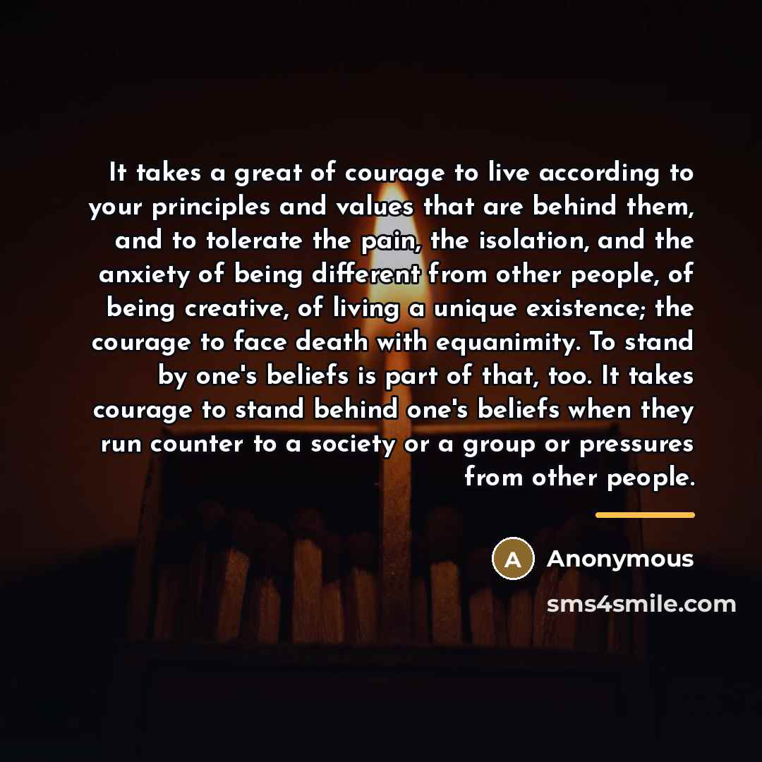 “It takes a great of courage to live according to…” quote by Anonymous
