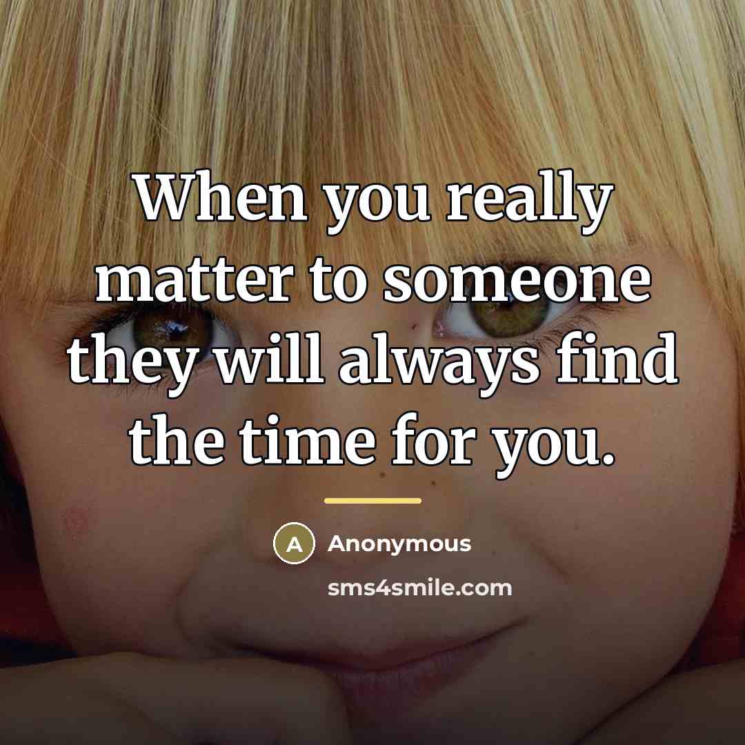 “When you really matter to someone they will always find…” quote by Anonymous