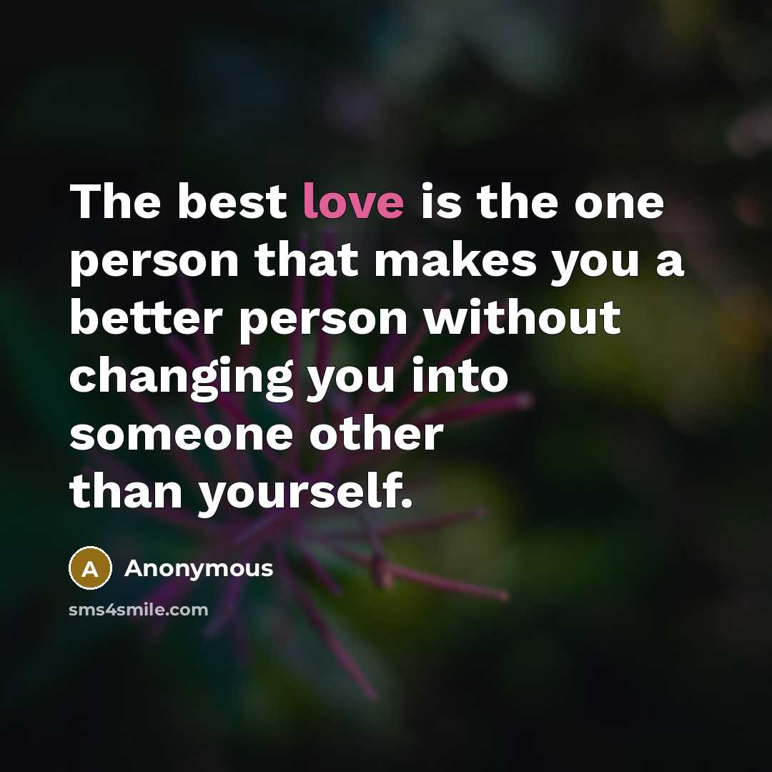 “The best love is the one person that makes you…” quote by Anonymous