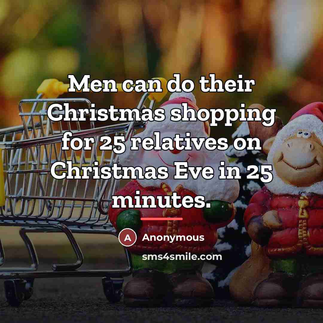 “Men can do their Christmas shopping for 25 relatives on…” quote by Anonymous