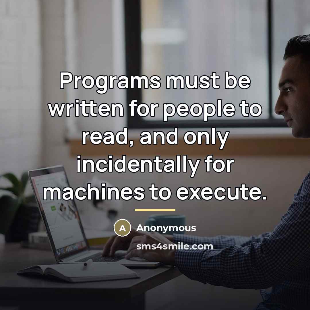“Programs must be written for people to read, and only…” quote by Anonymous