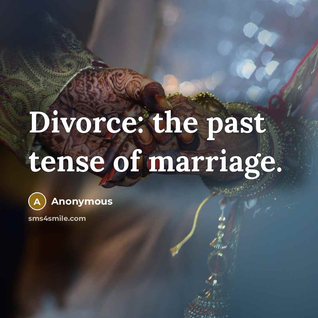 “Divorce: the past tense of marriage.…” quote by Anonymous