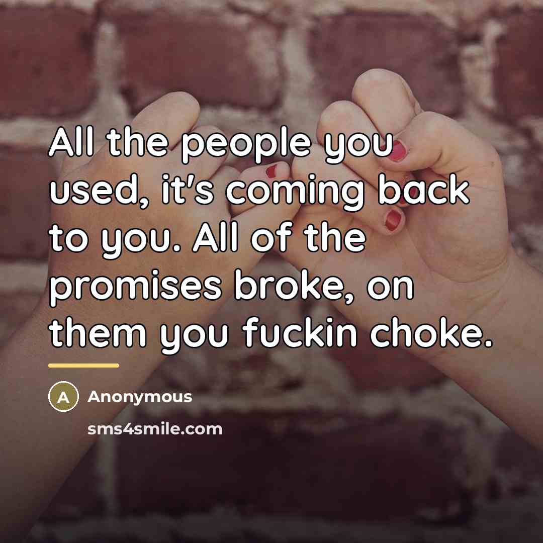 “All the people you used, it's coming back to you.…” quote by Anonymous