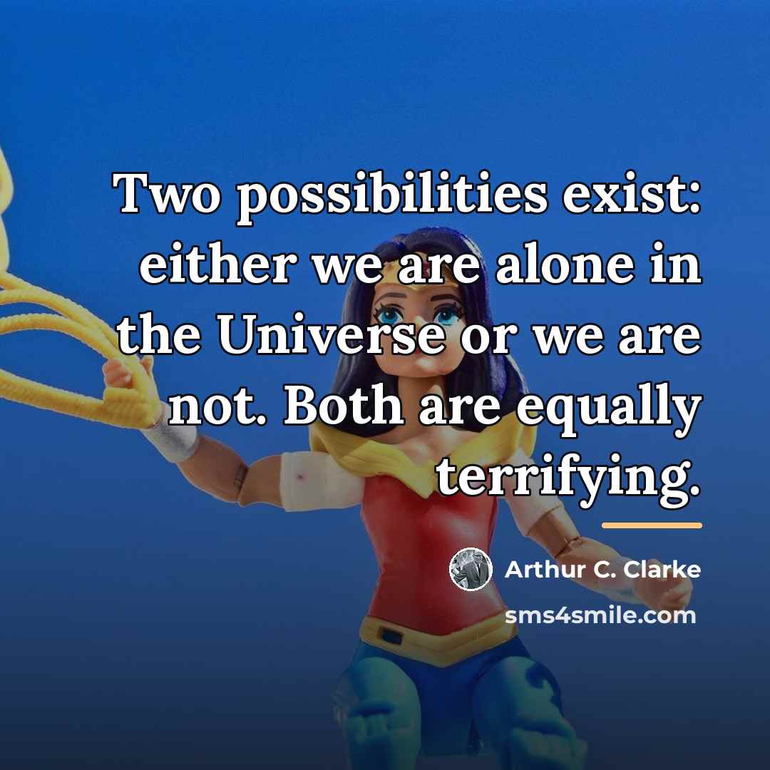 “Two possibilities exist: either we are alone in the Universe…” quote by Arthur C. Clarke