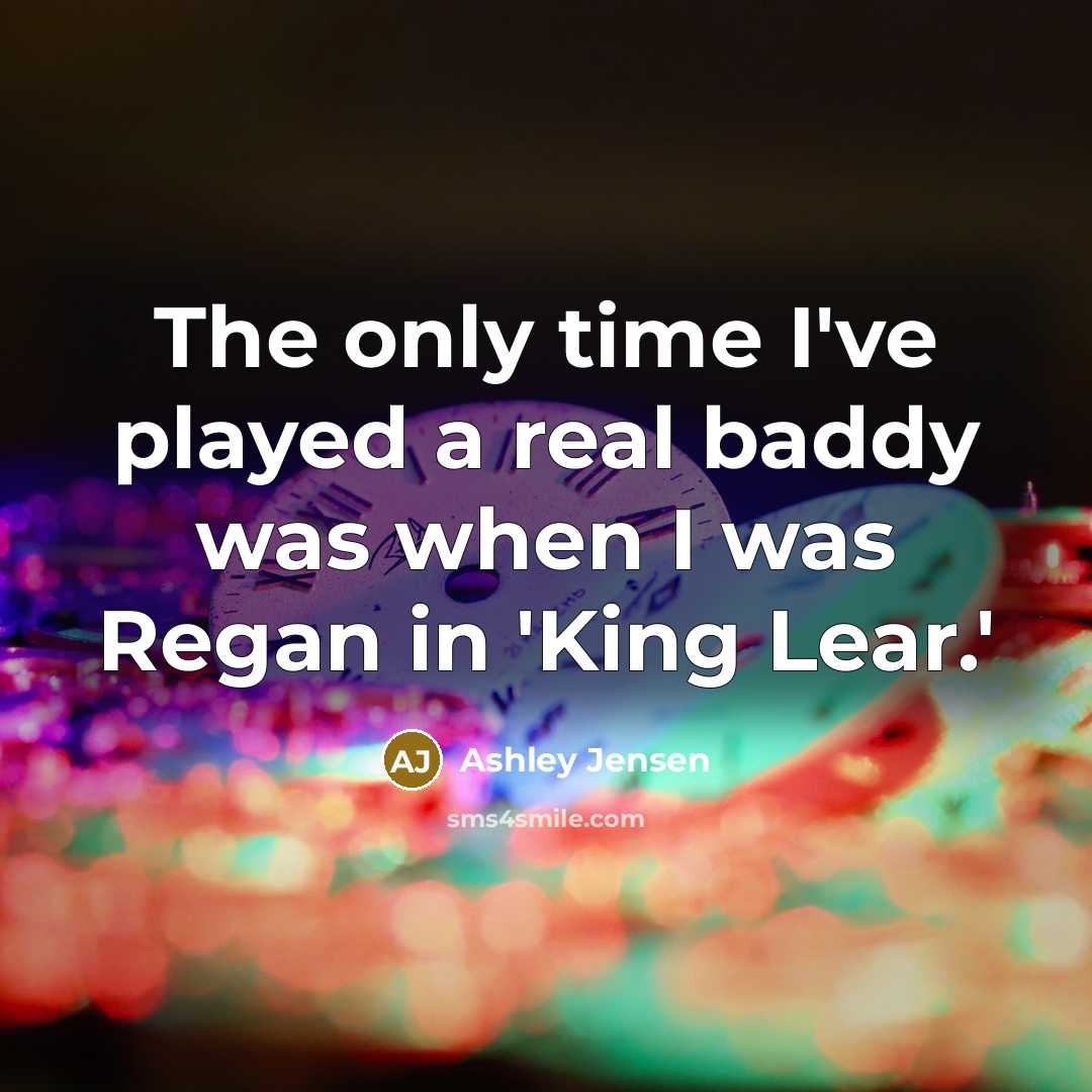 “The only time I've played a real baddy was when…” quote by Ashley Jensen