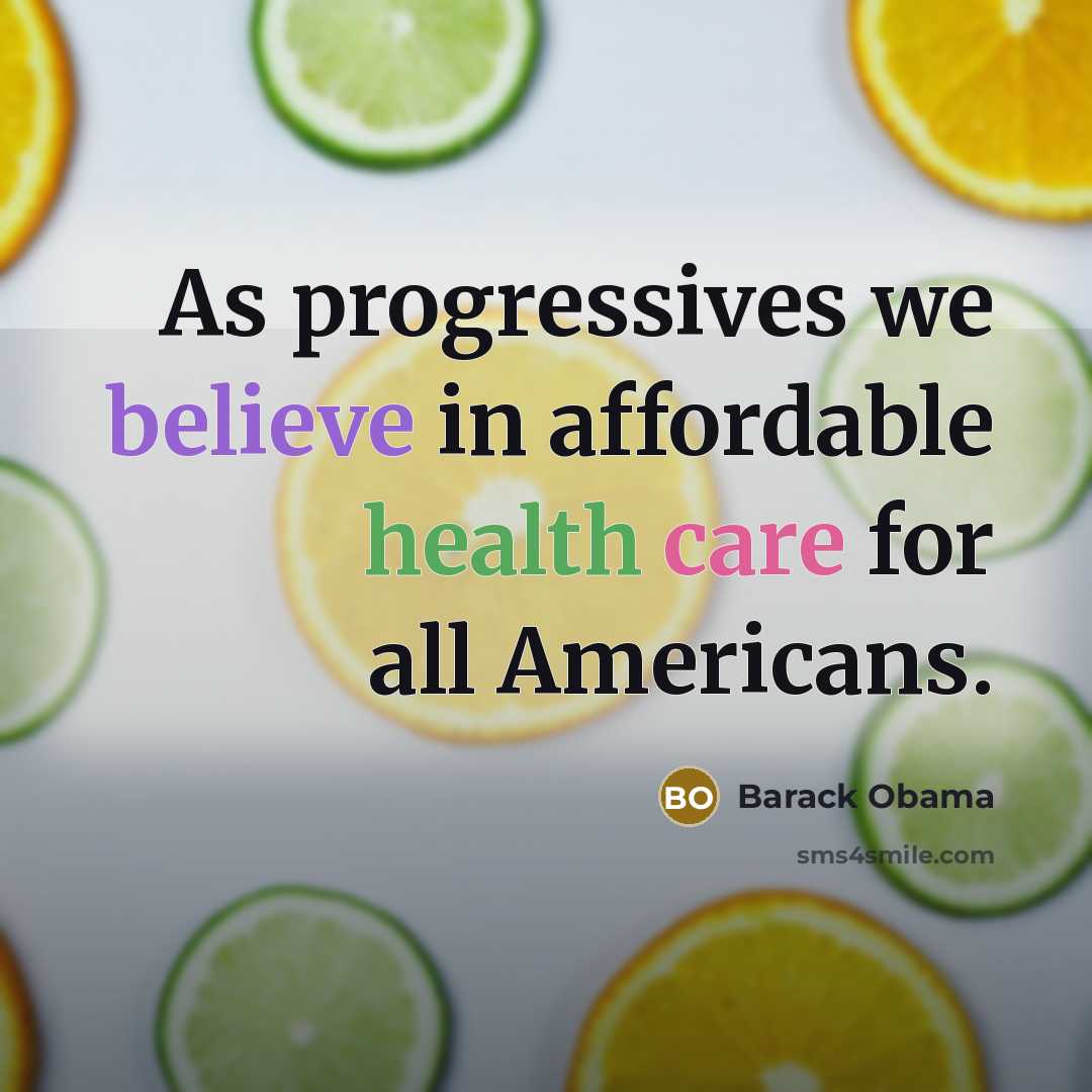 “As progressives we believe in affordable health care for all…” quote by Barack Obama