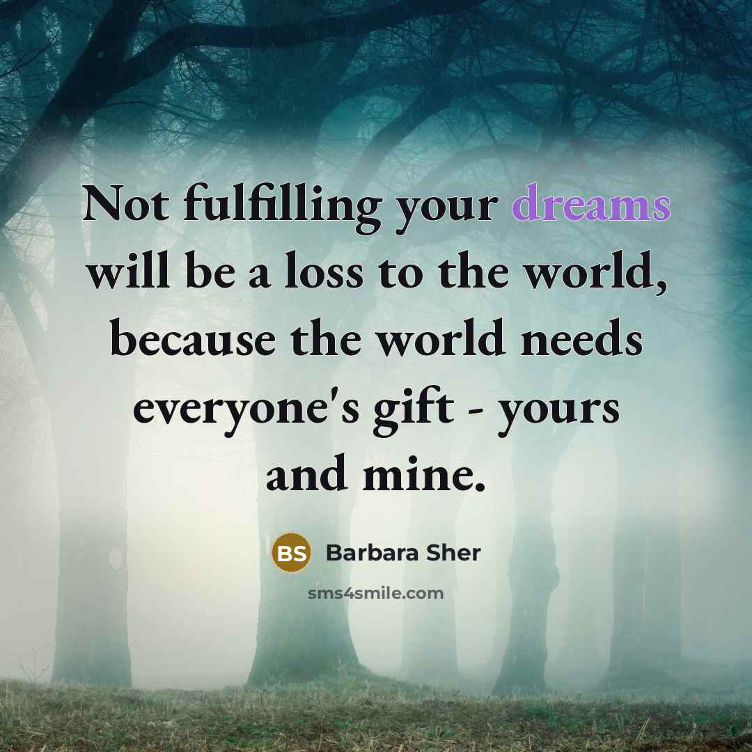 “Not fulfilling your dreams will be a loss to the…” quote by Barbara Sher